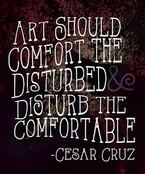 Art Should Comfort The Disturbed And Disturb The Comfortable Inspirational Quotes Disturbed Quotes Quotes
