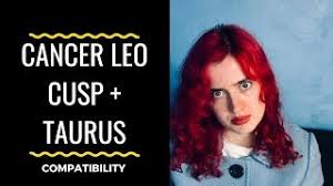 Cancer leo cusp strive for emotional security. Cancer Leo Cusp Taurus Compatibility Youtube