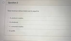 Total costs include the costs of making the goods, products, and services that the company offers. Solved Question 2 Total Revenue Minus Total Cost Is Equal Chegg Com