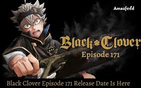 Finally, Black Clover Episode 171 Is Coming! Black Clover Episode 171  Release Date, Synopsis, Countdown & More 09/2023