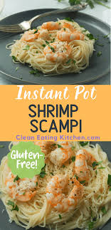 Instant Pot Shrimp Scampi Gluten Free Clean Eating Kitchen Recipe Instant Pot Dinner Recipes Gluten Free Instant Pot Recipes Instant Pot Fish Recipe