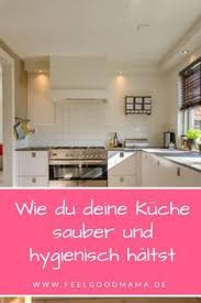 Wie Du Deine Kuche Sauber Und Hygienisch Haltst Kuche Kuche Putzen Und Haushalt Organisieren