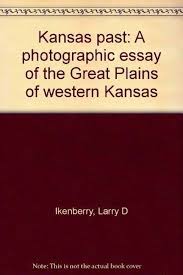 Kansas past: A photographic essay of the Great Plains of western Kansas