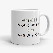 Maybe you would like to learn more about one of these? You Re The Rachel To My Monica Friends Tv Show Mug Best Friend Gift Bestie Mugs Friendship Mugs Sister Mugs Girlfriend Mugs Humorous Gift By Pixelsgonnalive
