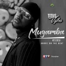 I never had any trouble before rubbish. Mugamba By Titus Vybes Mp3 Download Audio Download Howwebiz Ug