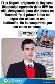An element of a culture or system of behavior that may be considered to be passed. Dopl3r Com Memes El Es Miguel Originario De Reynosa Bioquimico Egresado De La Uvm Ha Sido Designando Para Dar Clases En Harvard Es El Primer Latino En Lograr Dar Clases En