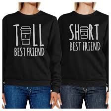 She is a tall, good looking, young woman who has a really strong opinion on just about everything. Tall Short Cup Bff Matching Sweatshirts Gift For Best Friends Gifts 365 In Love Matching Gifts Ideas