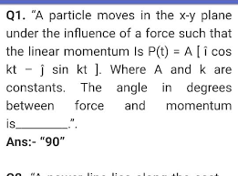 You might have noticed from the trigonometric table that. Q1 A Particle Moves In The X Y Plane Under The Influence Of A Force Such That