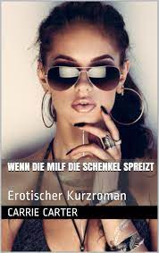 Wenn die MILF die Schenkel spreizt: Erotischer Kurzroman eBook : Carter,  Carrie, Erotica, Liana: Amazon.de: Kindle-Shop