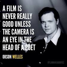 Somebody's got to live a real life so we have something to make a movie about. Film Director Quotes On Twitter A Film Is Never Really Good Unless The Camera Is An Eye In The Head Of A Poet Orson Welles Filmmaker Quotes Http T Co 8di4bcowmk