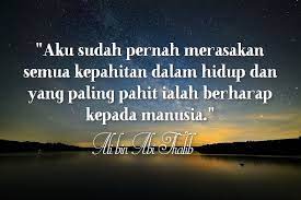 Selama manusia hidup, akan selalu muncul masalah untuknya. Kata Kata Ali Bin Abi Thalib Berharap Kepada Manusia