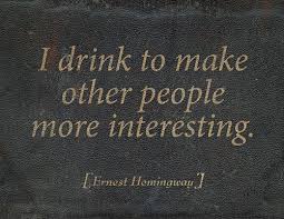 I Drink To Make Others More Interesting Funny Humor A Quote For Robert Anne Lol Words Hemingway Quotes Quotes