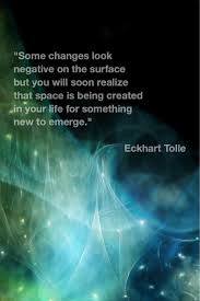 Eckhart Tolle Quote Some Changes Look Negative Eckhart Tolle Quotes Healing Quotes 40th Quote