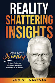 Reality Shattering Insights: Begin Life's Journey: Polsfuss, Craig:  9798895760222: Amazon.com: Books
