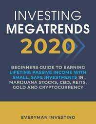 Are they a worthy investment? Investing Megatrends 2020 Beginners Guide To Earning Lifetime Passive Income With Small Safe Investments In Marijuana Stocks Cbd Reits Gold And Cryptocurrency Amazon De Investing Everyman Fremdsprachige Bucher