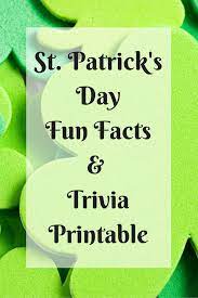 Patrick's day is celebrated on march 17 each year. St Patrick S Day Fun Facts And Free Downloadable Trivia Printable