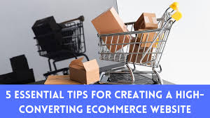 5 Essential Tips for Creating a High-Converting Ecommerce Website