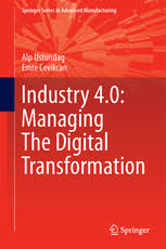 Based on this definition we have established a strategy to achieve these 9 points. Industry 4 0 Managing The Digital Transformation Alp Ustundag Springer