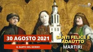I Santi di oggi 30 Agosto 2021 - San Felice e Adautto, Martiri - YouTube