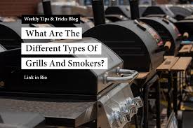 diffe types of grills and smokers