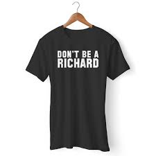 Dont Be A Richard Men T Shirt