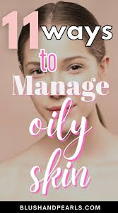 manage oily skin and reduce shine