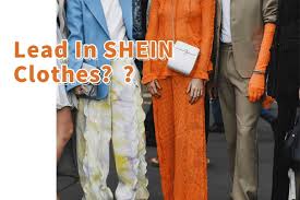 lead in shein clothes is it true