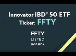 Innovator Ibd 50 Etf Ffty The Only Etf To Track The Ibd 50