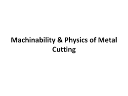 Machinability Physics Of Metal Cutting Ppt Download