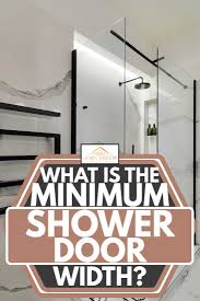 what is the minimum shower door width