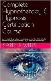 Receive nationally recognized hypnosis certificates through thi's online home study training: Complete Hypnotherapy Hypnosis Certification Course An In Depth Practical Course To Give You The Skills To Help Others Using Hypnotherapy Easy Effective Techniques Kindle Edition By Wells Karen