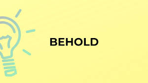 what is the meaning of the word behold