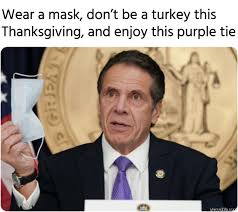 This thursday, new york governor andrew cuomo announced that the shutdown in new york will be extended to may 15 while also reinforcing his order. Cuomo Thanksgiving Memes Memezila Com