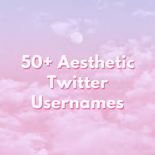 aesthetic twitter usernames and ideas
