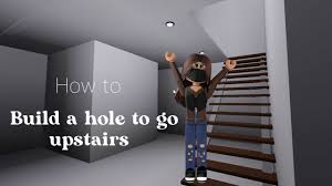 build a hole to get upstairs
