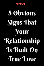 Some relationships blossom into true love with time. 8 Obvious Signs That Your Relationship Is Built On True Love Quotes About Love And Relationships Relationship Love Advice