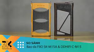 3KShop.vn - So sánh bao da Fiio SK-M15A và Ddhifi C-M15 | Bao da cao cấp  cho máy nghe nhạc Fiio M15