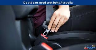 Do Old Cars Need Seat Belts Australia