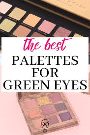 best eyeshadow palettes for green eyes