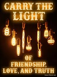 Carry The Light Of Friendship Love And Truth By Ainslie