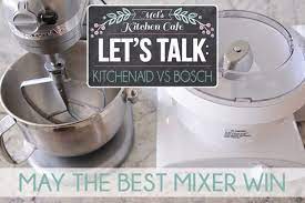 kitchenaid vs bosch which mixer do
