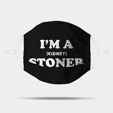 1000, images about kidney health on pinterest, to tell. I M A Stoner Funny Kidney Stone Design Kidney Stone Humor Kidney Stones Mask Teepublic