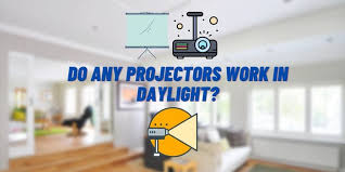 Do Any Projectors Work In Daylight