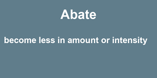 Abate their interest in abate v. Abate In A Sentence 42 Real Example Sentences