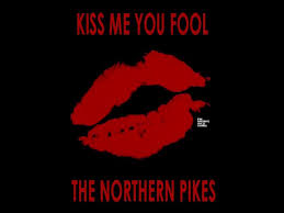 • never ask a starfish for directions. The Northern Pikes Kiss Me You Fool Lyrics Youtube