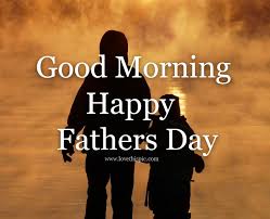 good morning happy father s day