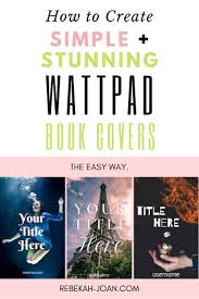 Change up the copy and font. How To Create Simple Yet Stunning Wattpad Book Covers Rebekah Joan