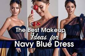 the best makeup ideas for navy blue dress