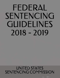 Federal Sentencing Guidelines 2018 2019 United States