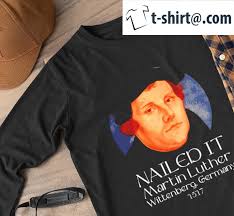 martin luther nailed it 1517 shirt